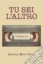 Tu sei l'altro. (S)conosciuti libro