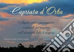 Capriata d'Orba. Aspetti storico-paesaggistici e naturali del territorio nell'alternarsi delle quattro stagioni libro