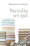 Stavolta sei qui libro