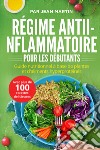 Régime anti-inflammatoire pour les débutants. Guide nutritionnel à base de plantes et d'aliments hyperprotéinés (avec plus de 100 recettes délicieuses) libro