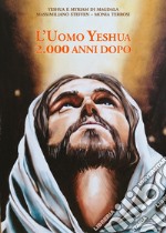 L'uomo Yeshua. 2.000 anni dopo