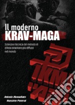 Il moderno Krav Maga. Scienza e tecnica del metodo di difesa israeliano più diffuso nel mondo