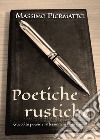 Poetiche rustiche (raccolta poesie e riflessioni in rima e non) libro