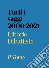 Tutti i saggi 2000-2021. Vol. 2 libro di Dibattista Liborio