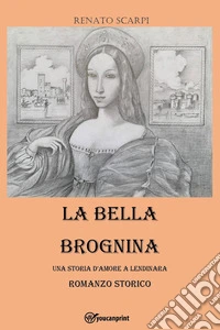 La bella brognina. Una storia d'amore a Lendinara libro