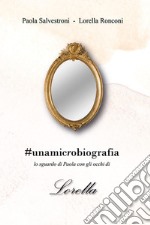 #unamicrobiografia. Lo sguardo di Paola con gli occhi di Lorella