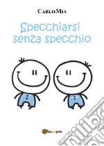 Specchiarsi senza specchio libro