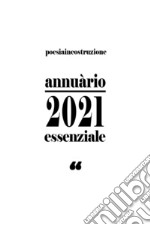 Annuàrio 2021. Essenziale. PoesiaInCostruzione libro