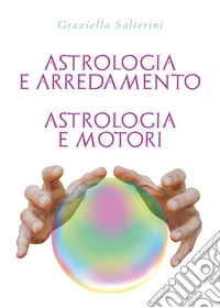 Astrologia e arredamento. Astrologia e motori libro