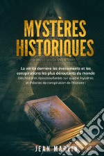 Mystères historiques. La vérité derrière les événements et les conspirations les plus déroutants du monde. Des histoires époustouflantes sur quatre mystères et théories de conspiration de l'histoire! libro