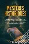 Mystères historiques. La vérité derrière les événements et les conspirations les plus déroutants du monde. Des histoires époustouflantes sur quatre mystères et théories de conspiration de l'histoire! libro