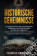 Historische Geheimnisse. Die Wahrheit hinter den verblüffendsten Ereignissen und Verschwörungen der Welt wird aufgedeckt atemberaubende Geschichten über vier Geheimnisse und Verschwörungstheorien der Geschichte! libro