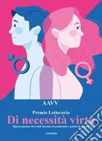 Concorso letterario «Di necessità virtù. Ripensamento dei ruoli durante la pandemia e parità di genere» libro