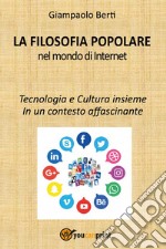 La filosofia popolare nel mondo di Internet. Tecnologia e cultura insieme. In un contesto affascinante