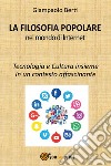 La filosofia popolare nel mondo di Internet. Tecnologia e cultura insieme. In un contesto affascinante libro