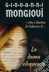 La dama eloquente. Vita e destino di Federico II. Regnum libro