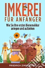 Imkerei für Anfänger. Wie Sie Ihre ersten Bienenvölker anlegen und aufziehen libro