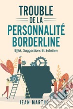 Trouble de la personnalité borderline. Effet, suggestions et solution libro