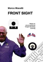 Front sight. Notes on unconventional targhet shooting training libro