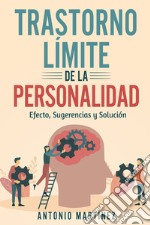 Trastorno límite de la personalidad. Efecto, sugerencias y solución libro