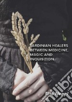 Sardinian healers between medicine, magic and inquisition libro