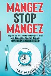 Mangez stop mangez. Régime de jeûne intermittent pour avoir plus d'énergie et perdre du poids. Avec les meilleures recettes libro