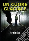 Un cuore glaciale libro