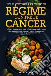 Livre de recettes et guide complet du régime contre le cancer. Affamez le cancer sans vous affamer et gagnez le combat. Recettes saines, savoureuses et nourrissantes pour le traitement et la guérison du cancer! libro