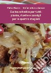Cucina selvatica per tutti: piante, ricette e consigli per le quattro stagioni libro di Ficarra Pietro Scaccabarozzi Stefania