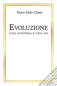 Evoluzione, cosa funziona e cosa no libro