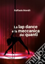 La lap dance e la meccanica dei quanti libro