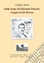 Sulle orme di Giacomo Puccini. I soggiorni del maestro libro