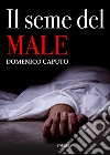 Il seme del male libro di Caputo Domenico