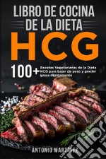 Libro de cocina de la dieta HCG. 10 + Recetas Vegetarianas de la Dieta HCG para bajar de peso y perder grasa rápidamente libro