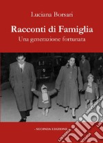 Racconti di famiglia. Una generazione fortunata libro