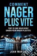 Comment nager plus vite. Tout ce que vous devez savoir pour nager plus vite libro