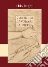 L'arte di lavorare la pietra libro