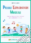 Piccoli esploratori musicali. Musica, psicomotricità e fantasia per bambini dai 3 ai 7 anni. Con espansione online libro