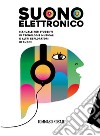 Suono elettronico. Manuale per studenti di tecnologie musicali e altri esploratori di suoni. Per le Scuole superiori libro