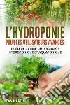 L'hydroponie pour les utilisateurs avancés. Le guide ultime du jardinage hydroponique et aquaponique libro