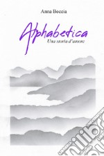 Alphabetica. Una storia d'amore libro