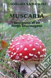Muscaria. Etnografia di un fungo allucinogeno libro di Samorini Giorgio