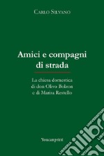 Amici e compagni di strada. La chiesa domestica di don Olivo Bolzon e di Marisa Restello libro