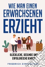 Wie man einen Erwachsenen Erzieht libro