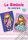 Le bimbole da colorare. Ediz. illustrata libro di Barone Raffaella