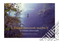 L'isolachenonsivede machec'è la visione esistenziale