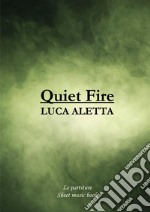 Quiet Fire. Libro delle partiture libro