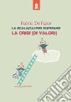 La scala(ta) per superare la crisi (di valori) libro di De Falco Fulvio