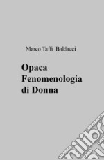 Opaca fenomenologia di donna libro