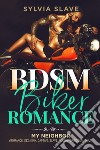 BSDM. Biker romance. My neighbor (romance, sex, kink, captive, slave, rough forbidden adult) libro di Slave Sylvia